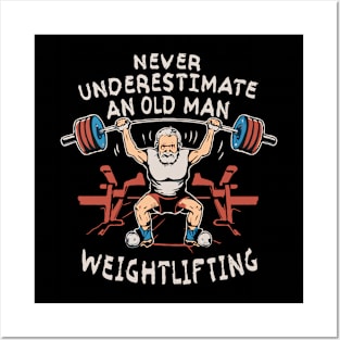 Never Underestimate An Old Man Weightlifting Posters and Art